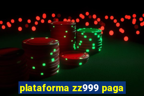 plataforma zz999 paga